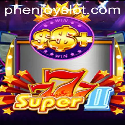 Explore the Thrills of Super777II: A Phenomenal Gaming Experience with PHENJOY